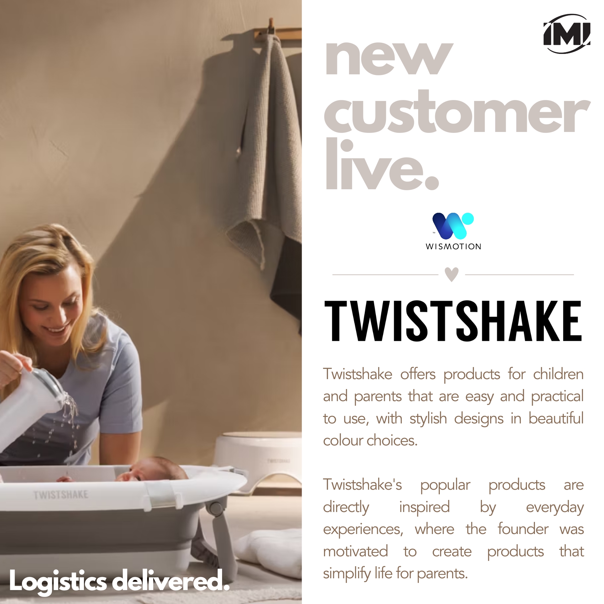 new customer. Twistshake. Wismotion. IMI Supply Chain Solutions. 