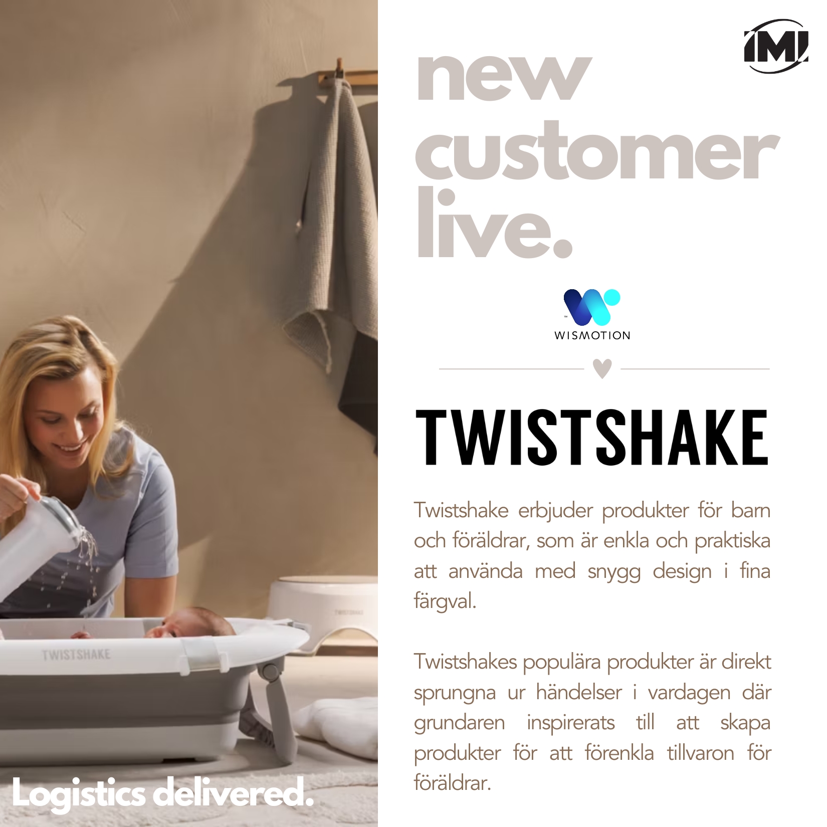 new customer. Twistshake. Wismotion. IMI Supply Chain Solutions.